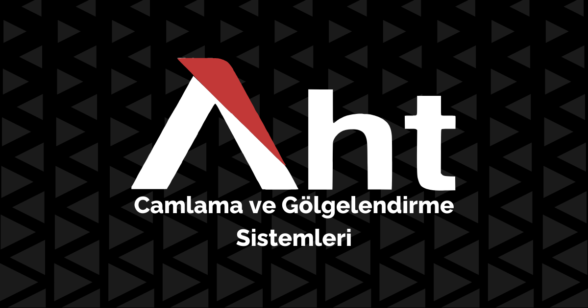 Aht Camlama: Camlama & Gölgelendirme Sistemleri